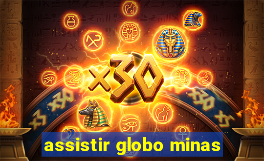 assistir globo minas